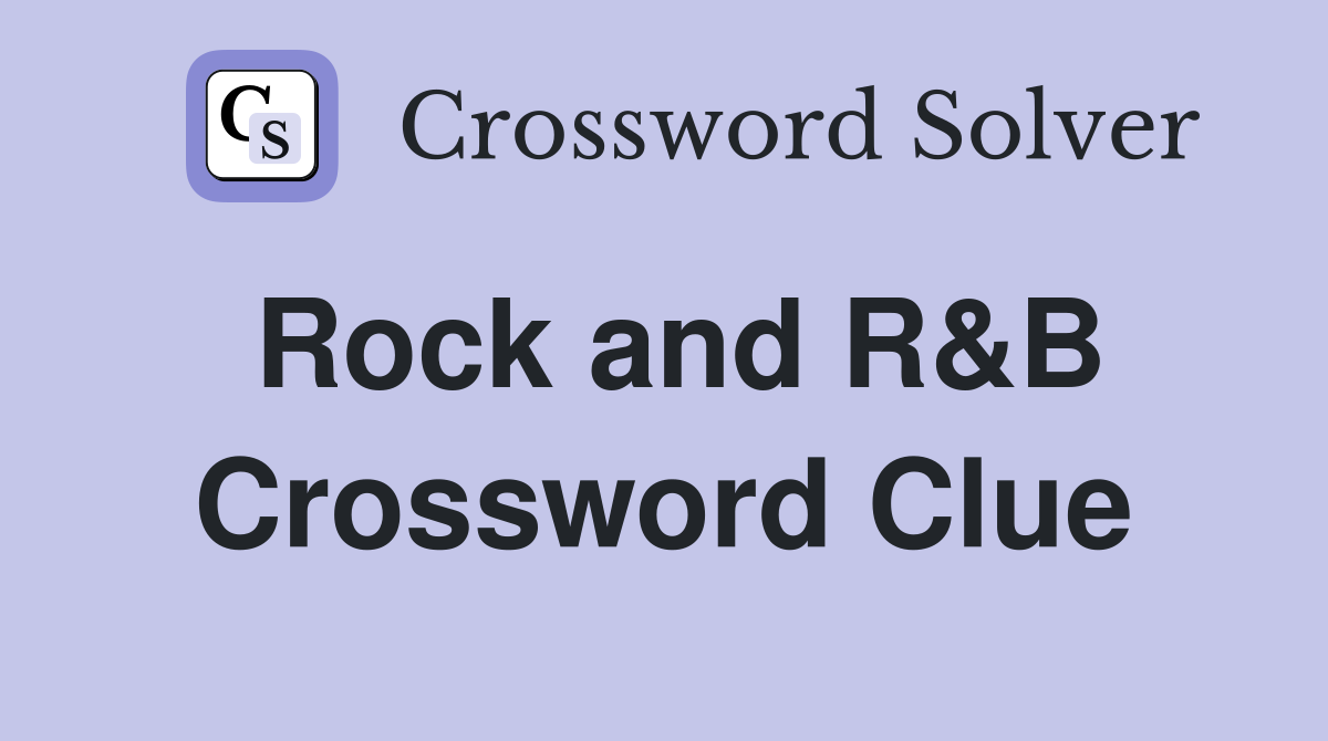 Rock And R&B - Crossword Clue Answers - Crossword Solver